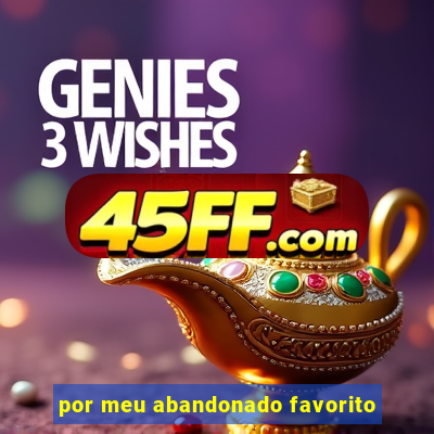 por meu abandonado favorito